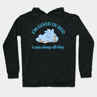 I'm Good In Bed I Can Sleep All Day, Vintage Cartoon Shirt, Funny Meme Shirt, Oddly Specific Shirt, Funny Gift, Parody Shirt, Men Women Meme Hoodie